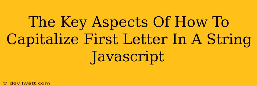 The Key Aspects Of How To Capitalize First Letter In A String Javascript