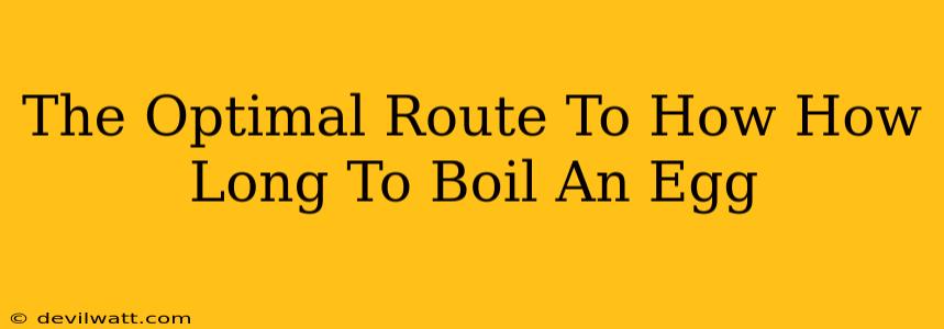 The Optimal Route To How How Long To Boil An Egg