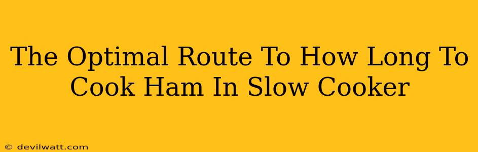 The Optimal Route To How Long To Cook Ham In Slow Cooker