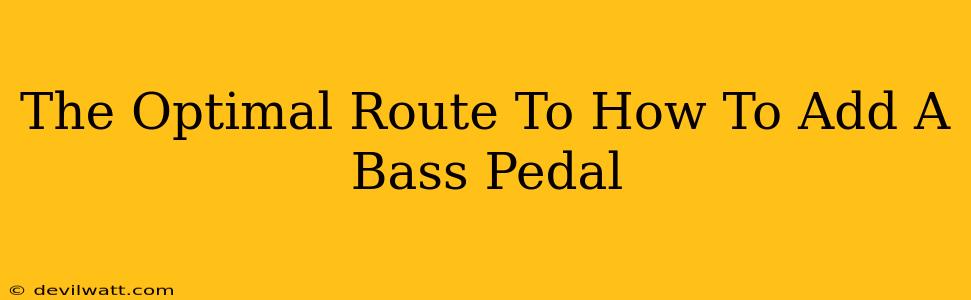 The Optimal Route To How To Add A Bass Pedal