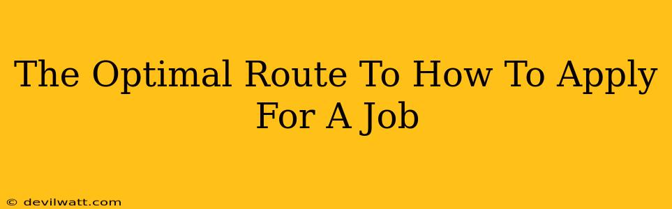 The Optimal Route To How To Apply For A Job