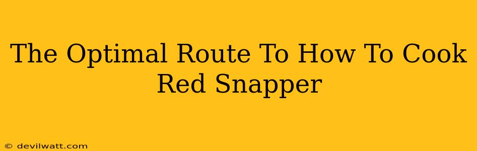 The Optimal Route To How To Cook Red Snapper
