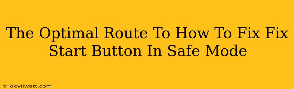 The Optimal Route To How To Fix Fix Start Button In Safe Mode