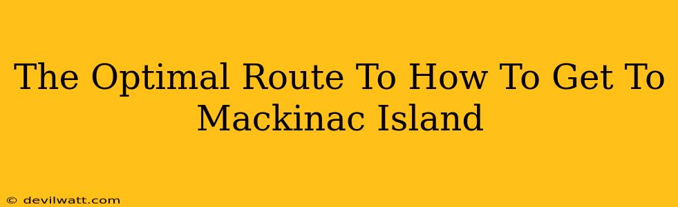 The Optimal Route To How To Get To Mackinac Island