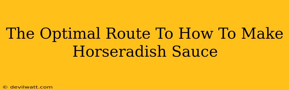 The Optimal Route To How To Make Horseradish Sauce