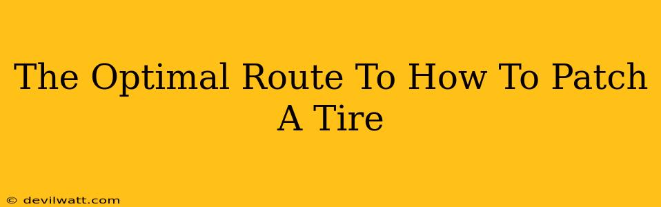 The Optimal Route To How To Patch A Tire