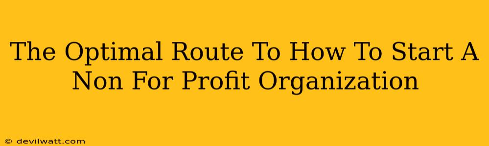 The Optimal Route To How To Start A Non For Profit Organization