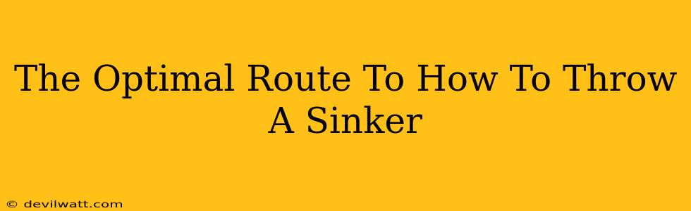 The Optimal Route To How To Throw A Sinker