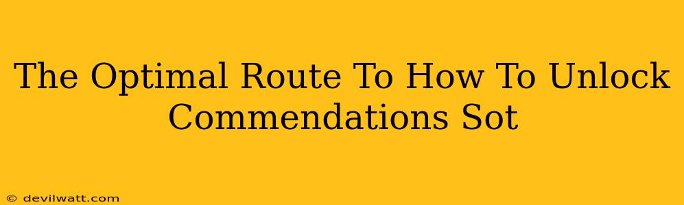 The Optimal Route To How To Unlock Commendations Sot