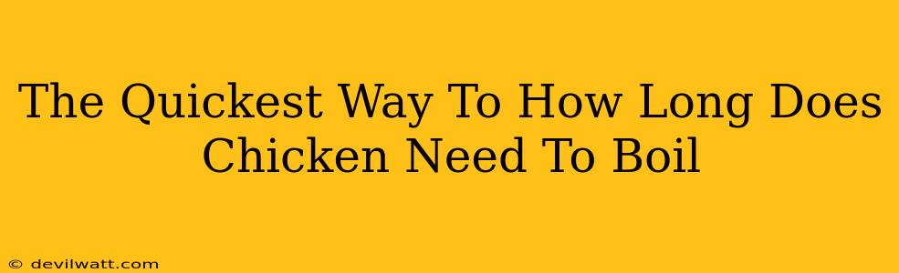 The Quickest Way To How Long Does Chicken Need To Boil