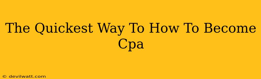 The Quickest Way To How To Become Cpa