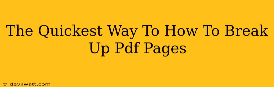 The Quickest Way To How To Break Up Pdf Pages