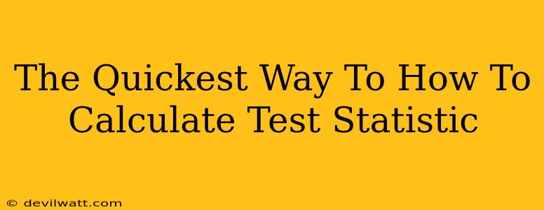 The Quickest Way To How To Calculate Test Statistic