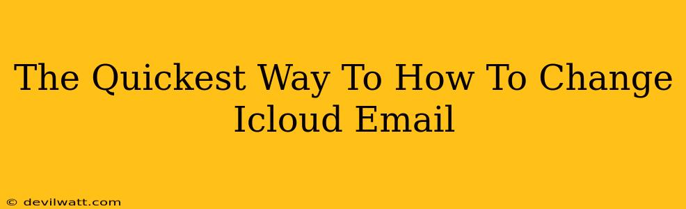 The Quickest Way To How To Change Icloud Email