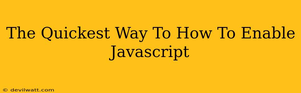 The Quickest Way To How To Enable Javascript