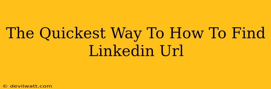 The Quickest Way To How To Find Linkedin Url