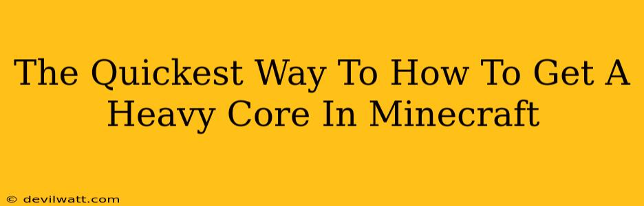 The Quickest Way To How To Get A Heavy Core In Minecraft