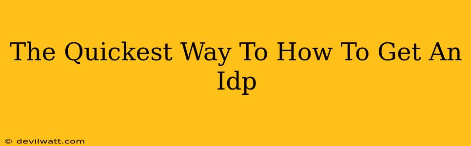The Quickest Way To How To Get An Idp