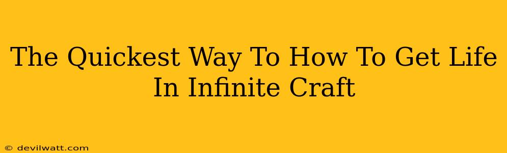 The Quickest Way To How To Get Life In Infinite Craft