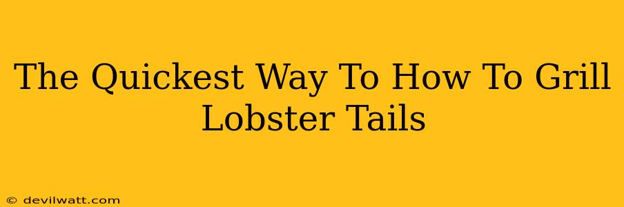 The Quickest Way To How To Grill Lobster Tails