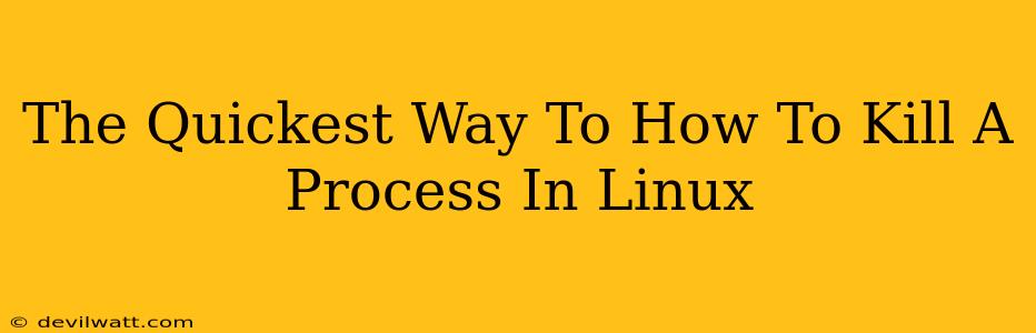 The Quickest Way To How To Kill A Process In Linux