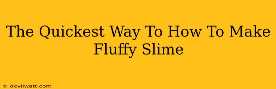 The Quickest Way To How To Make Fluffy Slime