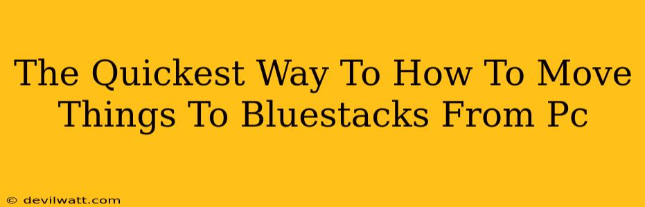 The Quickest Way To How To Move Things To Bluestacks From Pc