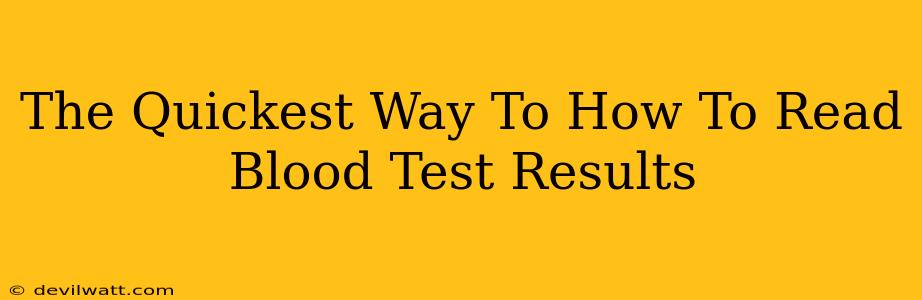 The Quickest Way To How To Read Blood Test Results