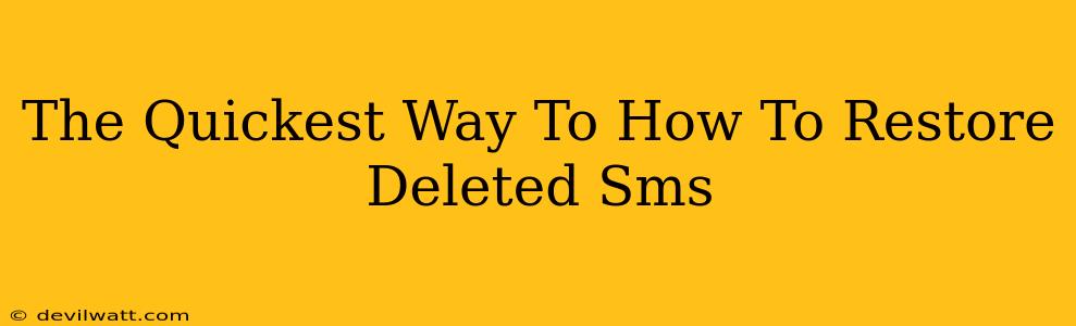 The Quickest Way To How To Restore Deleted Sms