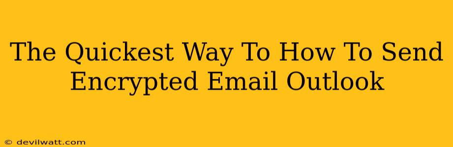 The Quickest Way To How To Send Encrypted Email Outlook