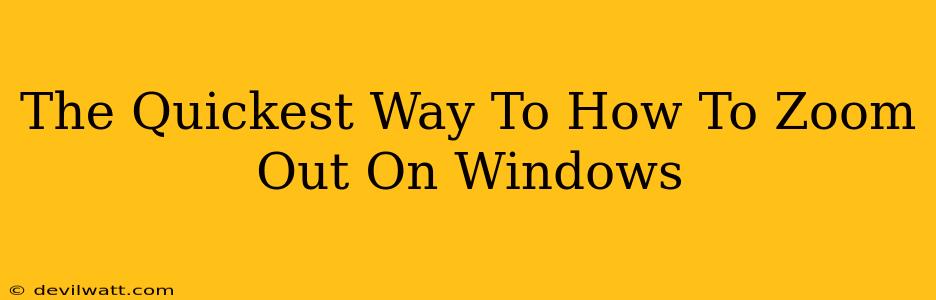 The Quickest Way To How To Zoom Out On Windows