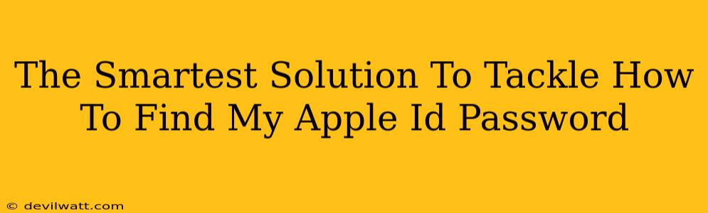 The Smartest Solution To Tackle How To Find My Apple Id Password