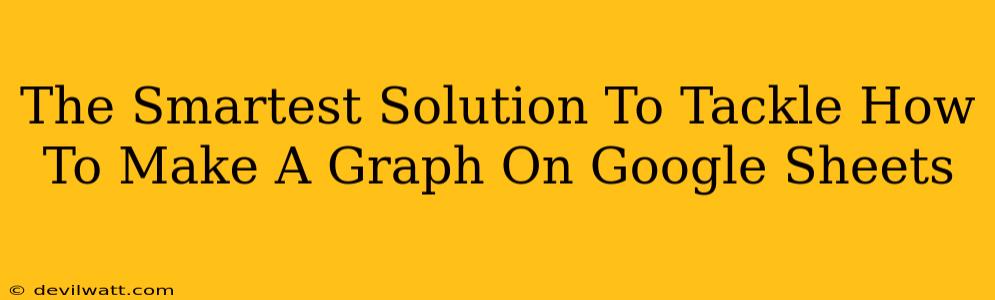 The Smartest Solution To Tackle How To Make A Graph On Google Sheets