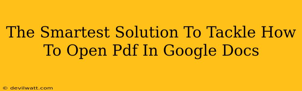 The Smartest Solution To Tackle How To Open Pdf In Google Docs