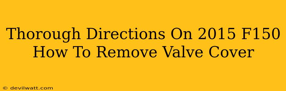 Thorough Directions On 2015 F150 How To Remove Valve Cover