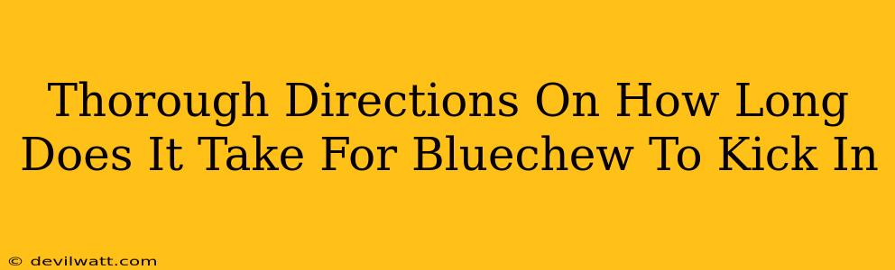 Thorough Directions On How Long Does It Take For Bluechew To Kick In