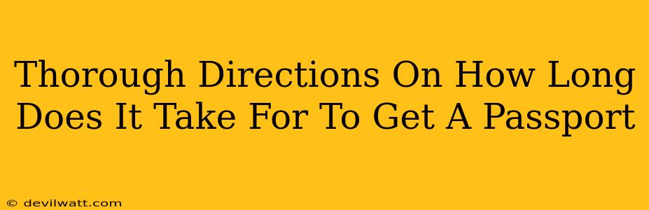 Thorough Directions On How Long Does It Take For To Get A Passport