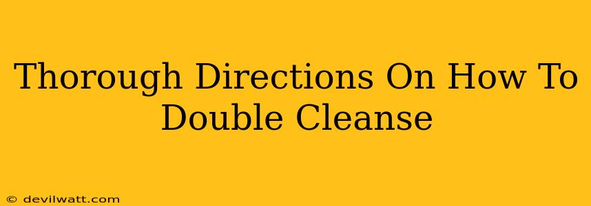 Thorough Directions On How To Double Cleanse