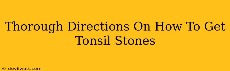 Thorough Directions On How To Get Tonsil Stones