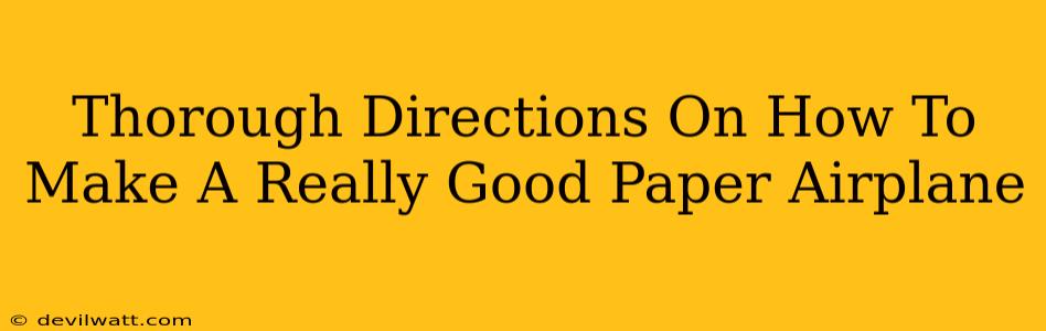 Thorough Directions On How To Make A Really Good Paper Airplane