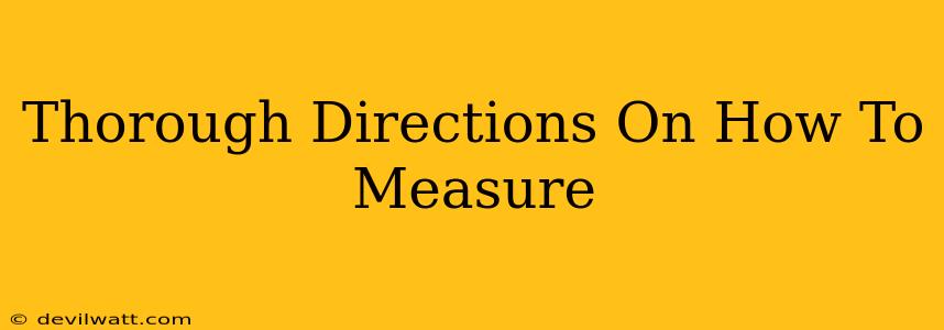 Thorough Directions On How To Measure