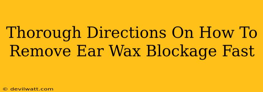 Thorough Directions On How To Remove Ear Wax Blockage Fast