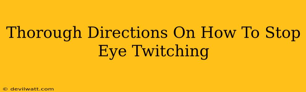Thorough Directions On How To Stop Eye Twitching