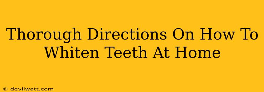 Thorough Directions On How To Whiten Teeth At Home