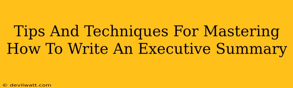 Tips And Techniques For Mastering How To Write An Executive Summary