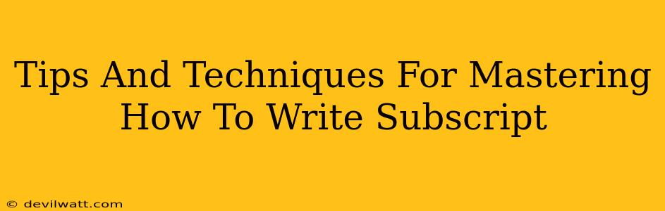 Tips And Techniques For Mastering How To Write Subscript