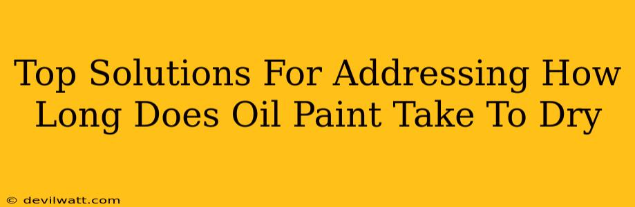 Top Solutions For Addressing How Long Does Oil Paint Take To Dry