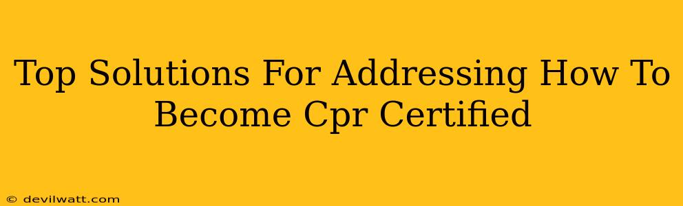 Top Solutions For Addressing How To Become Cpr Certified