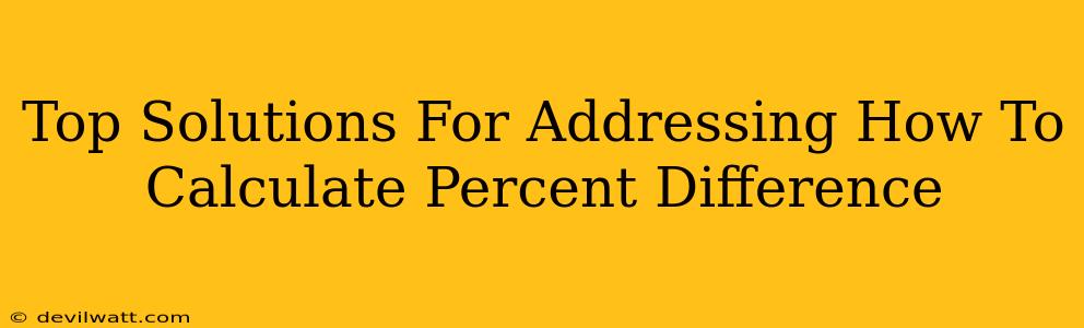 Top Solutions For Addressing How To Calculate Percent Difference