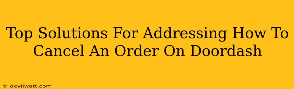 Top Solutions For Addressing How To Cancel An Order On Doordash